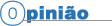 Opinião